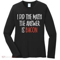 I Did The Math The Answer Is Bacon BBQ Costume Grill Women's Long Sleeve Shirt thumb 0