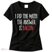 I Did The Math The Answer Is Bacon BBQ Costume Grill Women's T-Shirt thumb 0