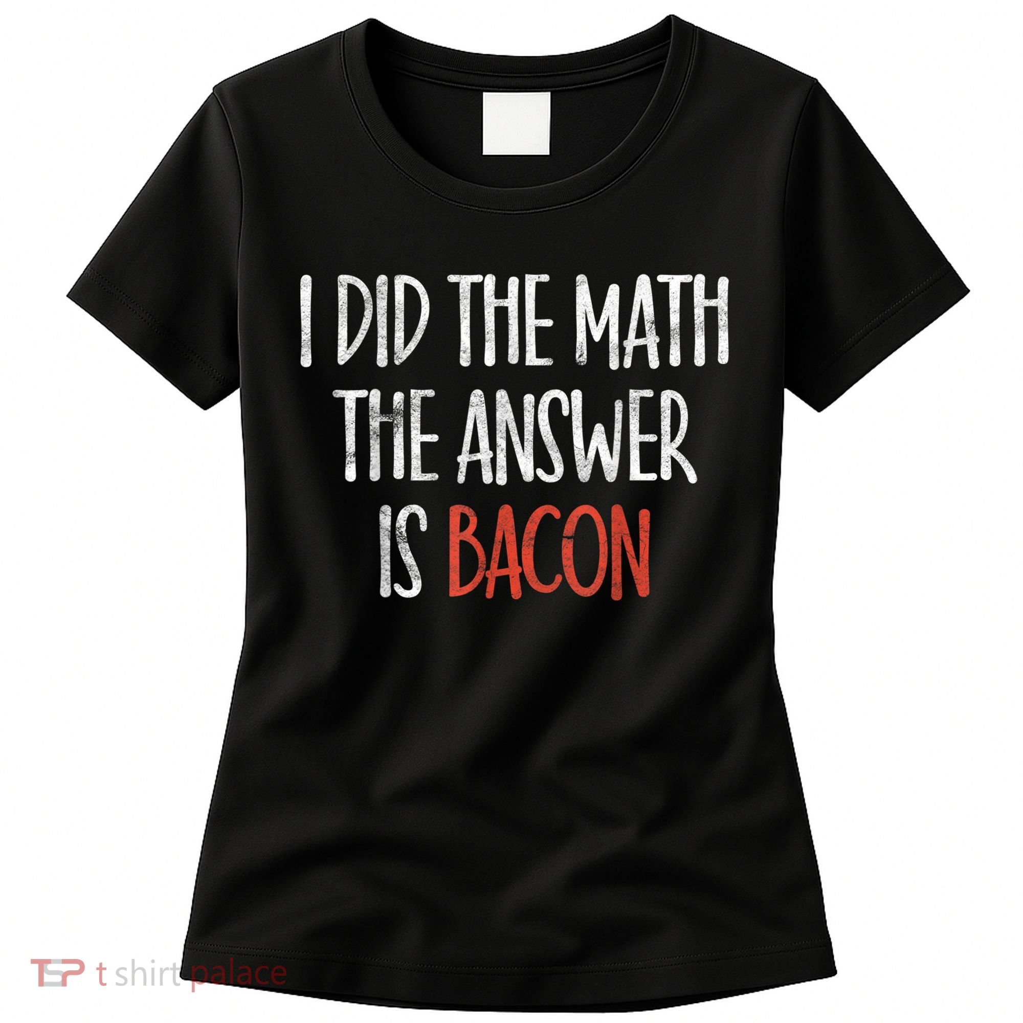 I Did The Math The Answer Is Bacon BBQ Costume Grill Women's T-Shirt
