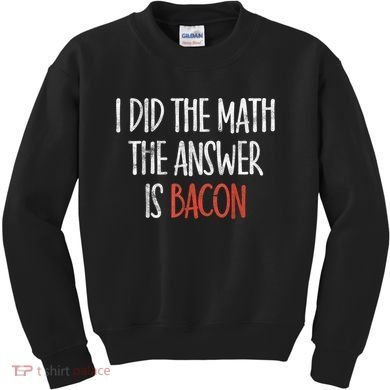 I Did The Math The Answer Is Bacon BBQ Costume Grill Kids Sweatshirt