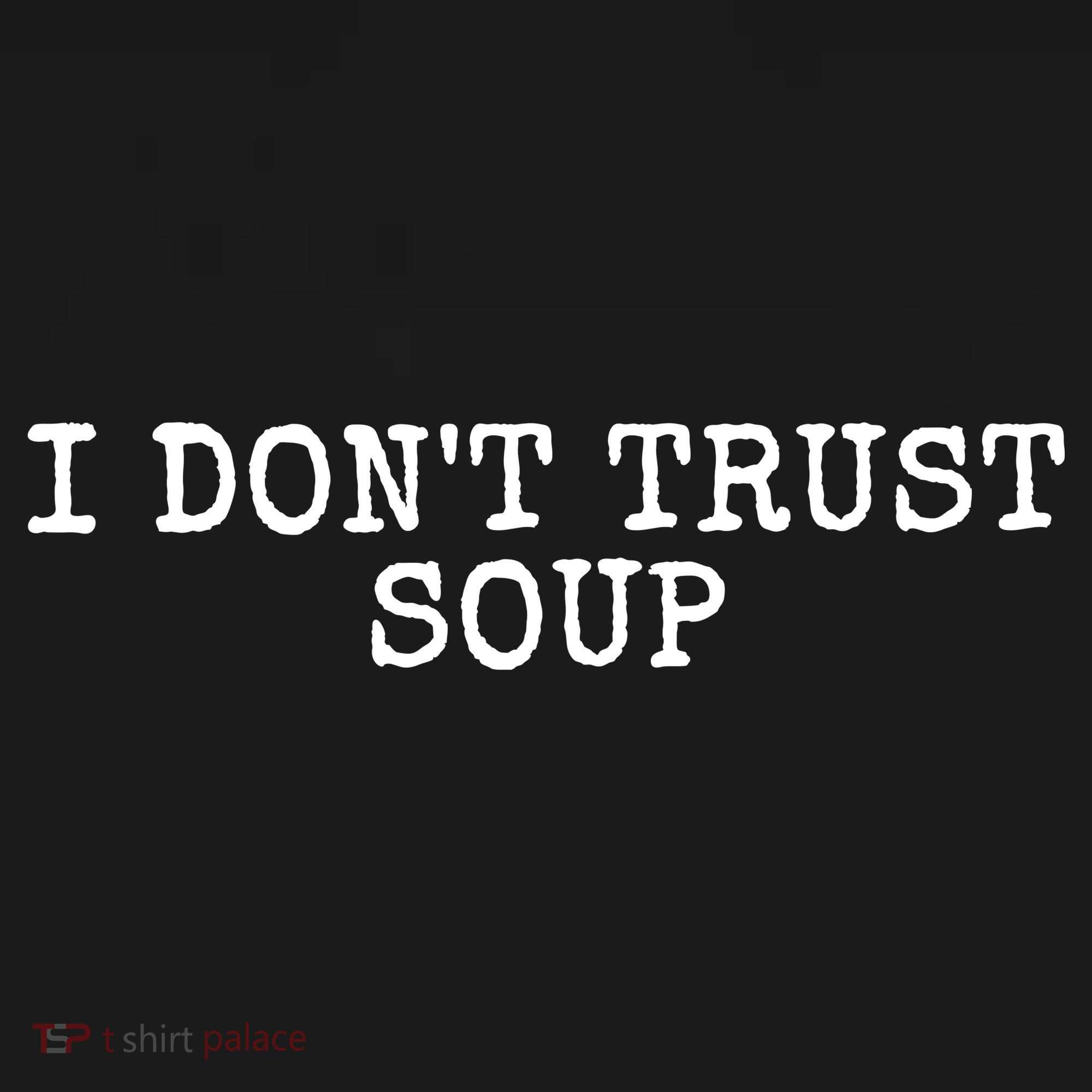 I Dont Trust Soup Funny Sweatshirt