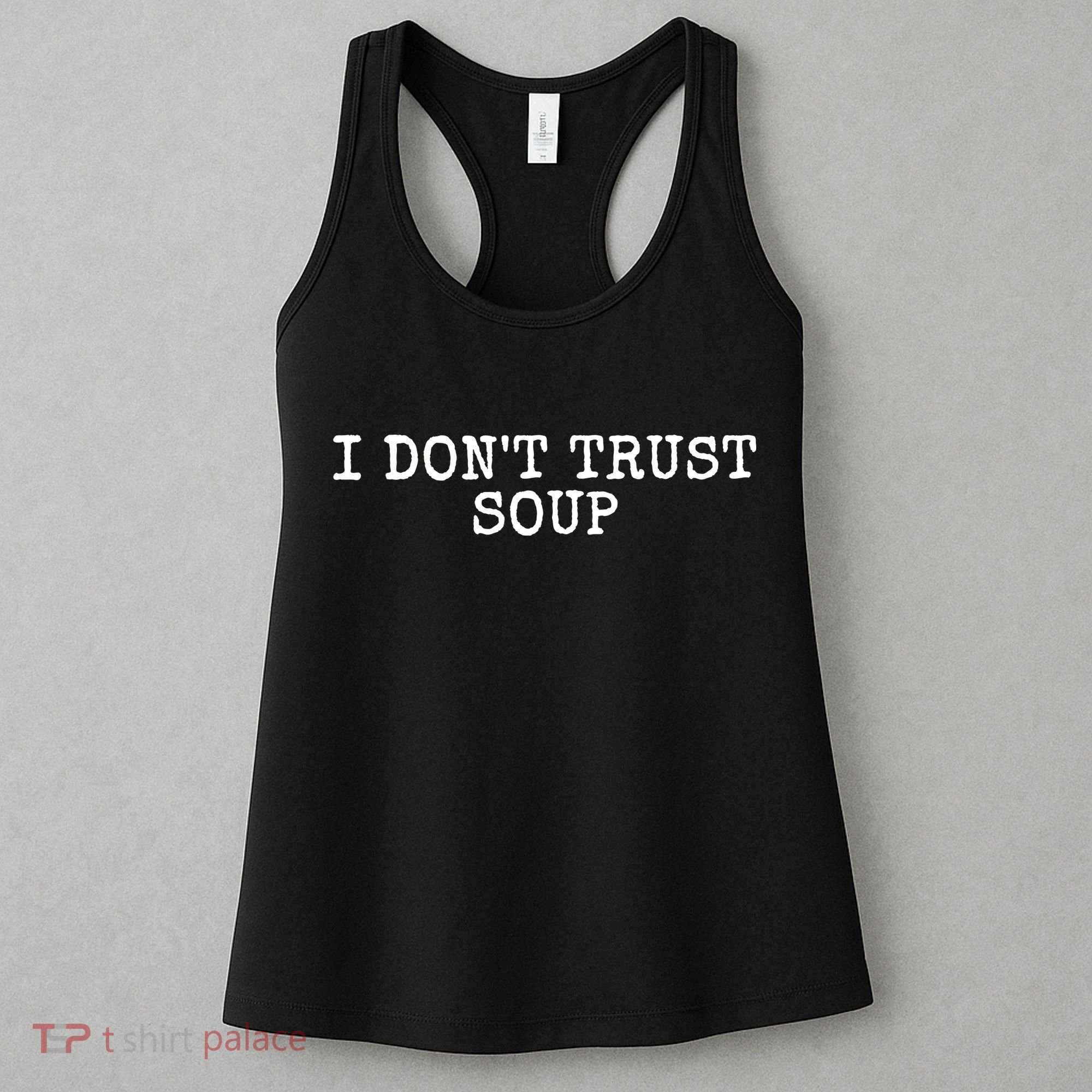 I Dont Trust Soup Funny Women's Tank Top