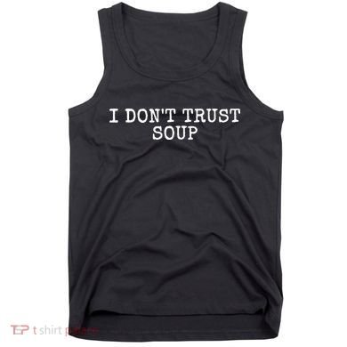 I Dont Trust Soup Funny Tank Top