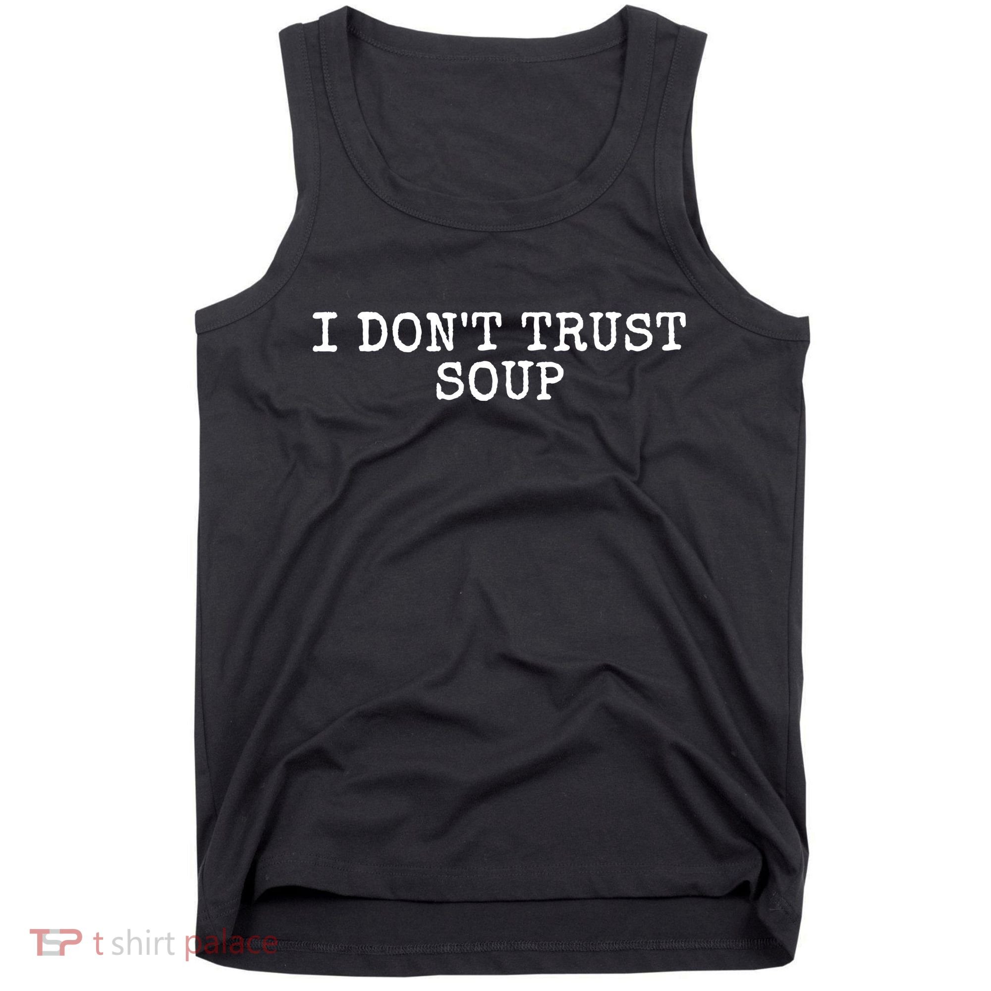 I Dont Trust Soup Funny Tank Top