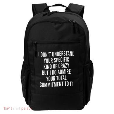 I DonT Understand Your Specific Kind Of Crazy But I Do Backpack