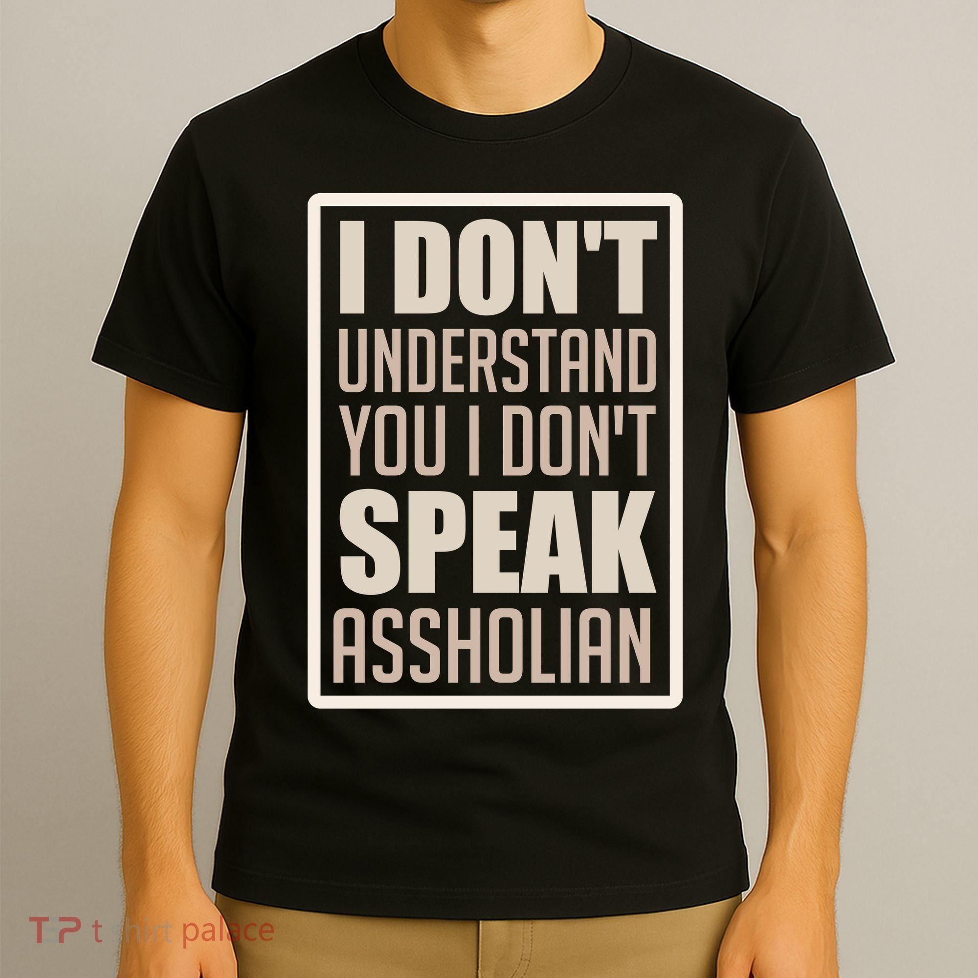 I Don't Understand You I Don't Speak Assholian Funny T-Shirt