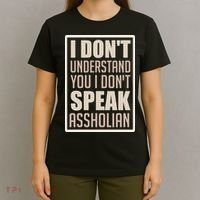 I Don't Understand You I Don't Speak Assholian Funny T-Shirt thumb 4