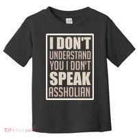 I Don't Understand You I Don't Speak Assholian Funny Toddler T-Shirt thumb 0