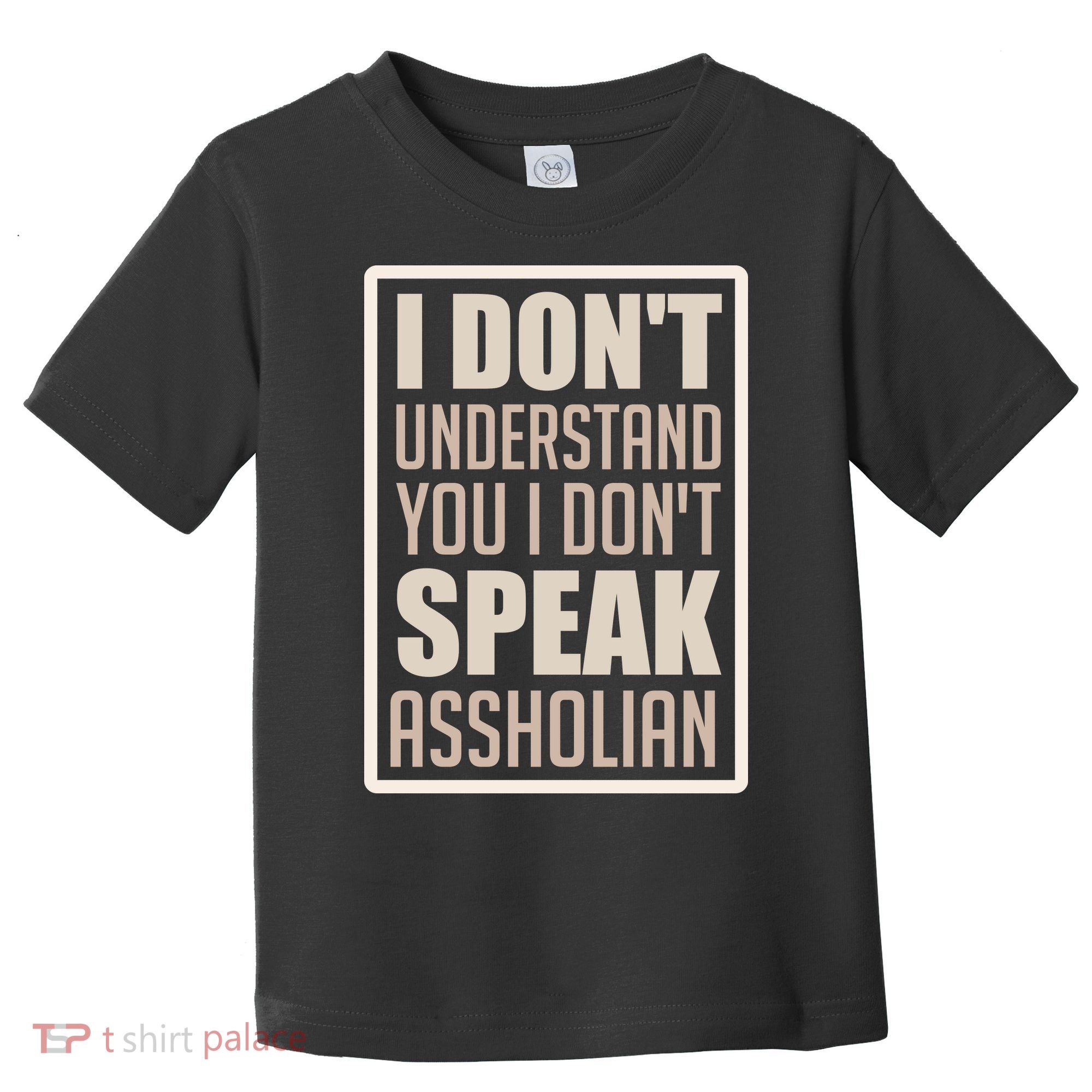 I Don't Understand You I Don't Speak Assholian Funny Toddler T-Shirt