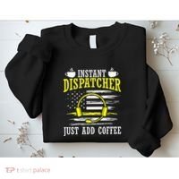 Instant Dispatcher Voice Just Add Coffee 911 Dispatcher Sweatshirt thumb 2