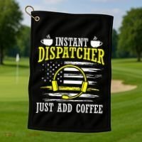 Instant Dispatcher Voice Just Add Coffee 911 Dispatcher Golf Towel thumb 1