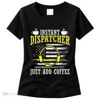 Instant Dispatcher Voice Just Add Coffee 911 Dispatcher Women's T-Shirt thumb 0