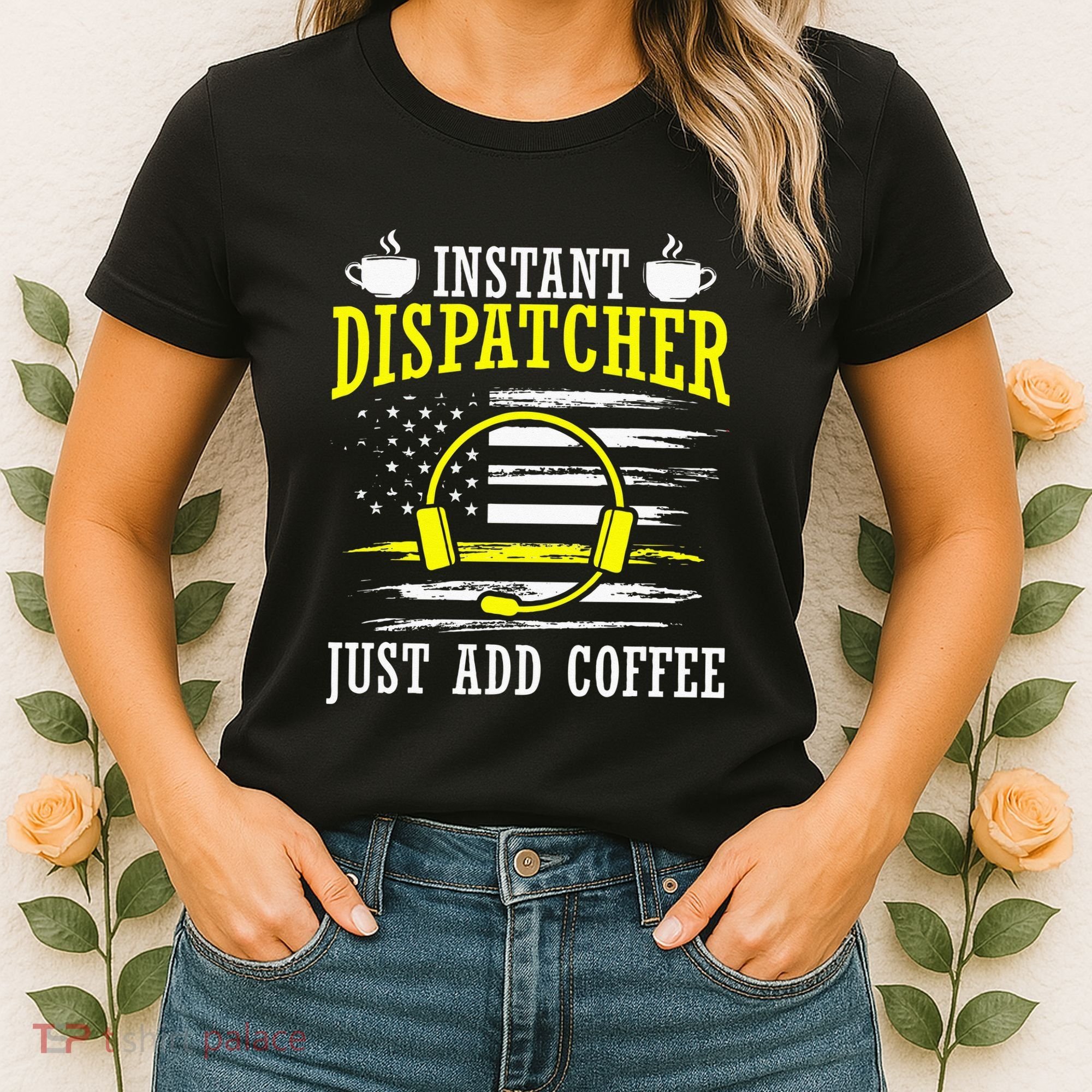 Instant Dispatcher Voice Just Add Coffee 911 Dispatcher Women's T-Shirt