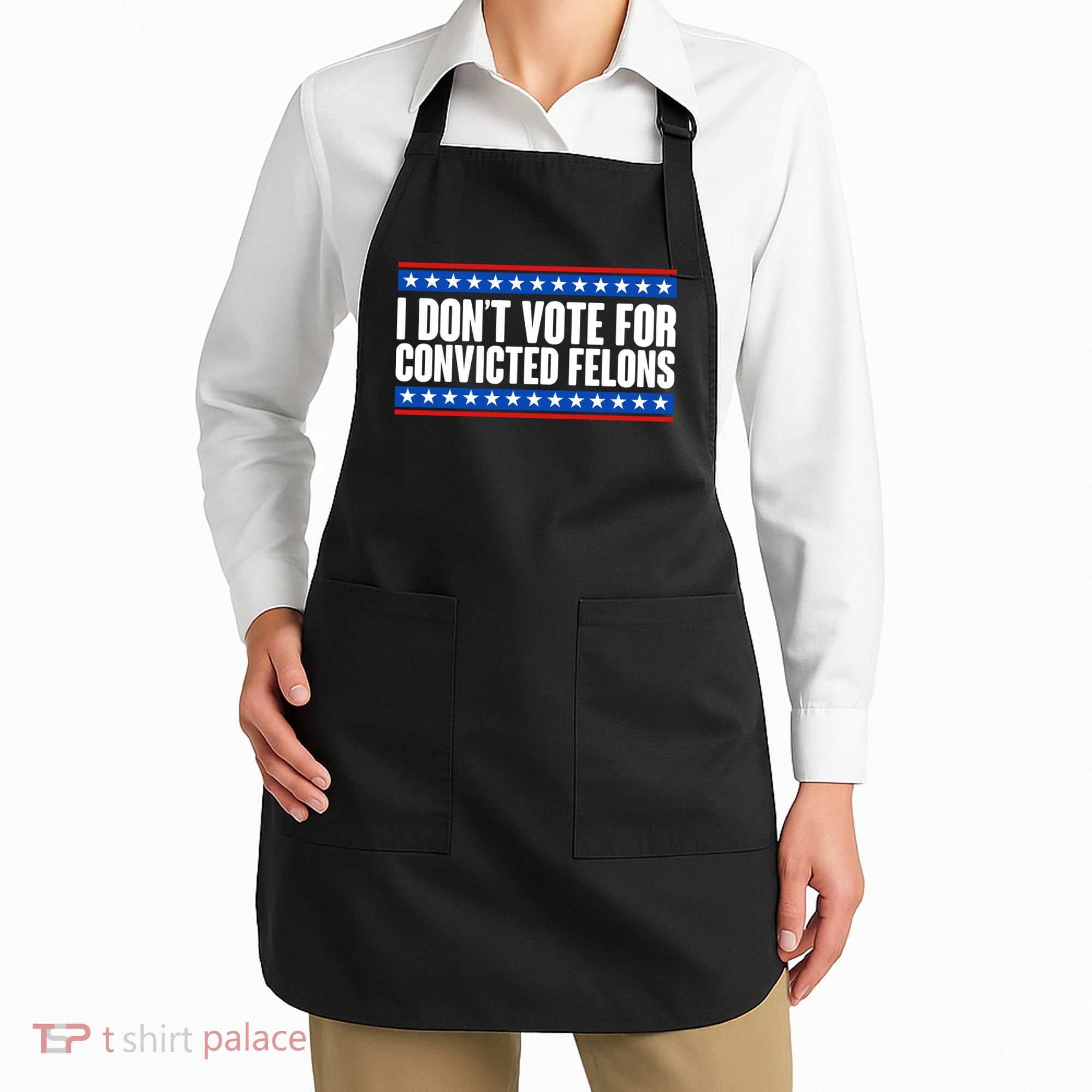 I Dont Vote For Convicted Felons Trump Apron