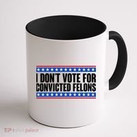I Dont Vote For Convicted Felons Trump Coffee Mug thumb 1