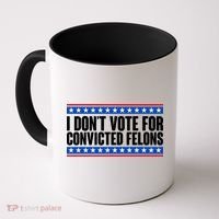 I Dont Vote For Convicted Felons Trump Coffee Mug thumb 0