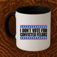 I Dont Vote For Convicted Felons Trump Coffee Mug thumb 2