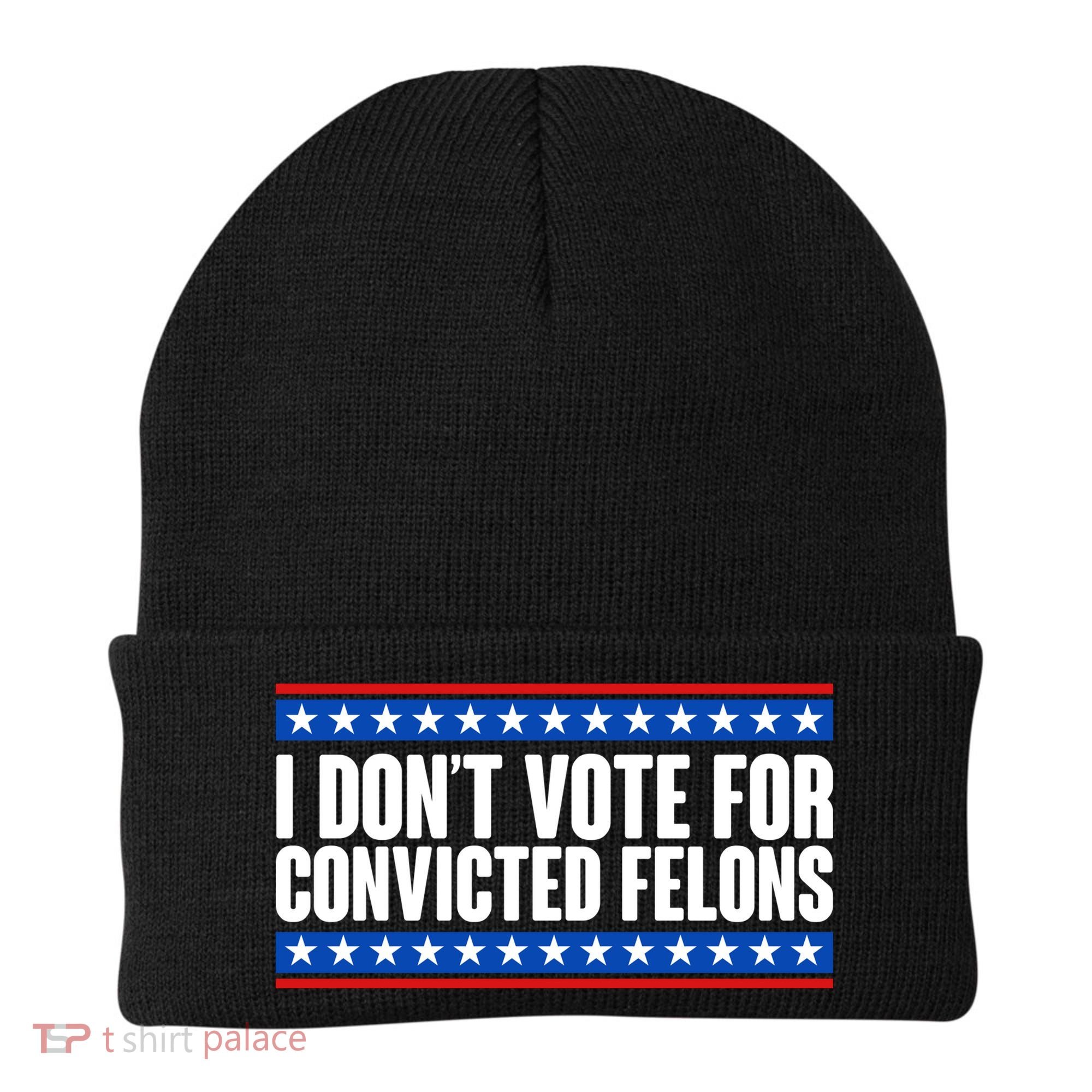 I Dont Vote For Convicted Felons Trump Beanie