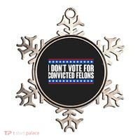 I Dont Vote For Convicted Felons Trump Ornament thumb 0