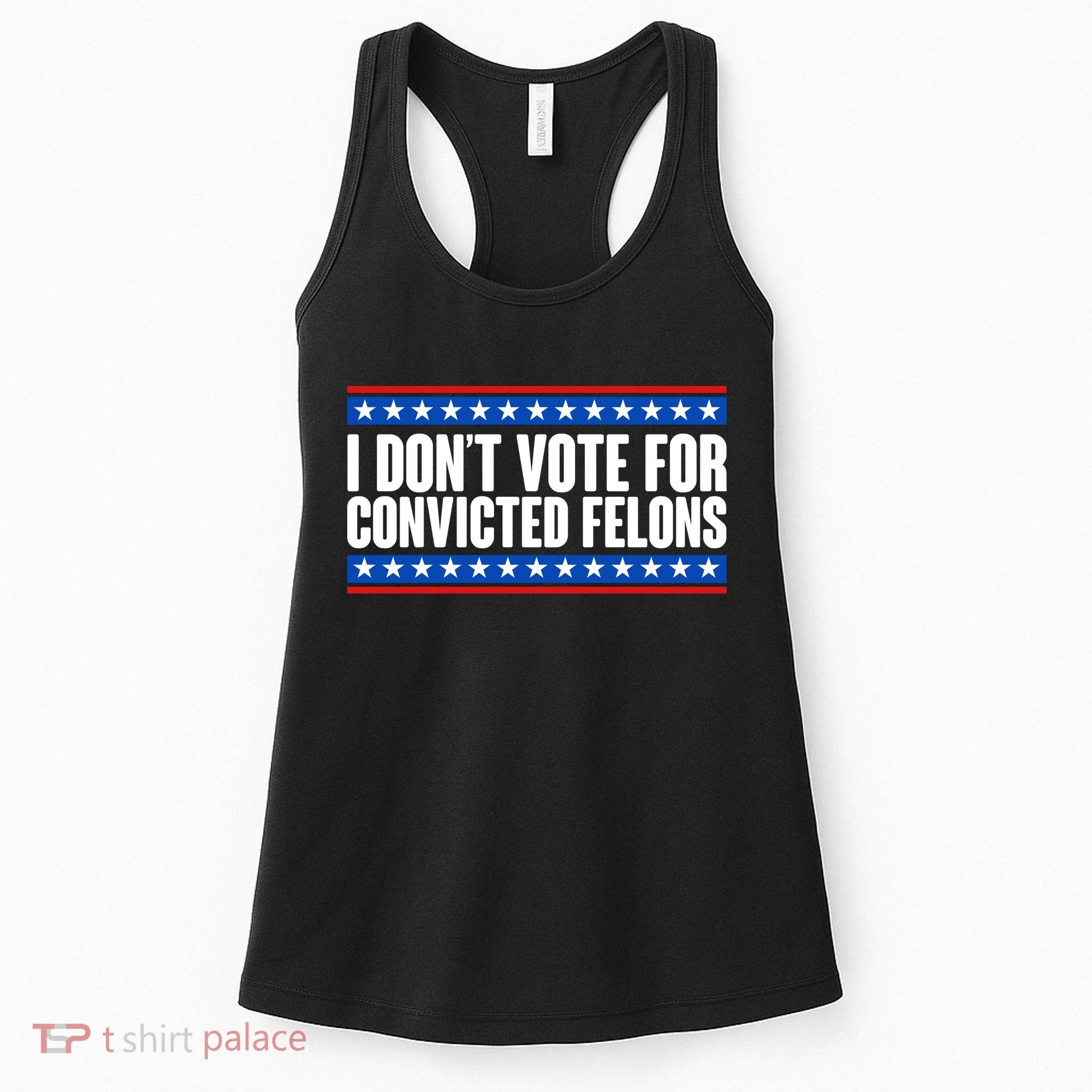 I Dont Vote For Convicted Felons Trump Women's Tank Top