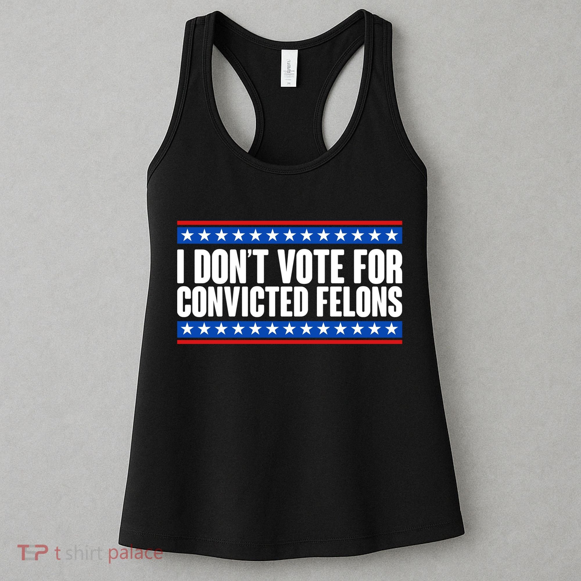 I Dont Vote For Convicted Felons Trump Women's Tank Top