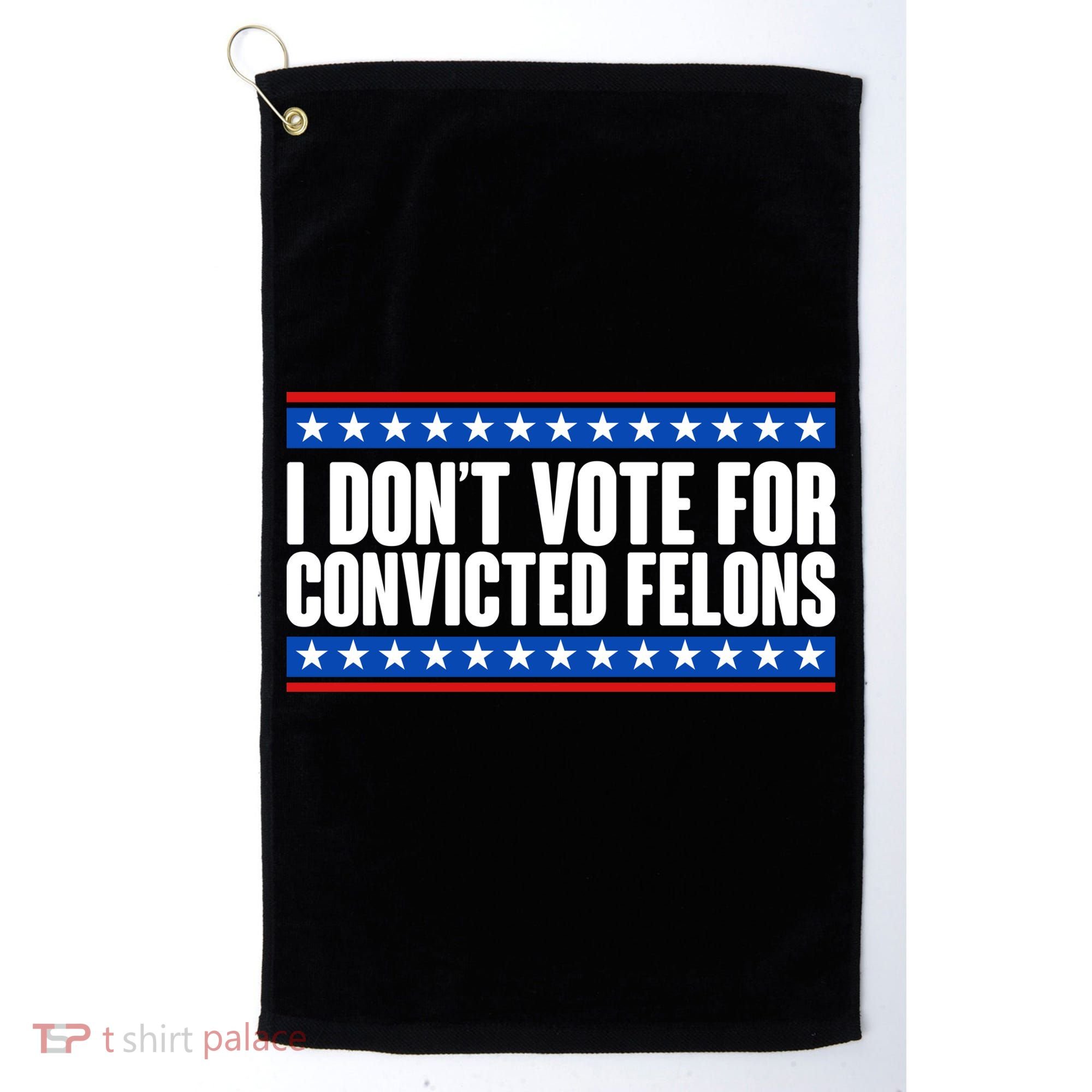 I Dont Vote For Convicted Felons Trump Golf Towel