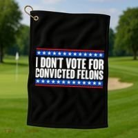 I Dont Vote For Convicted Felons Trump Golf Towel thumb 1