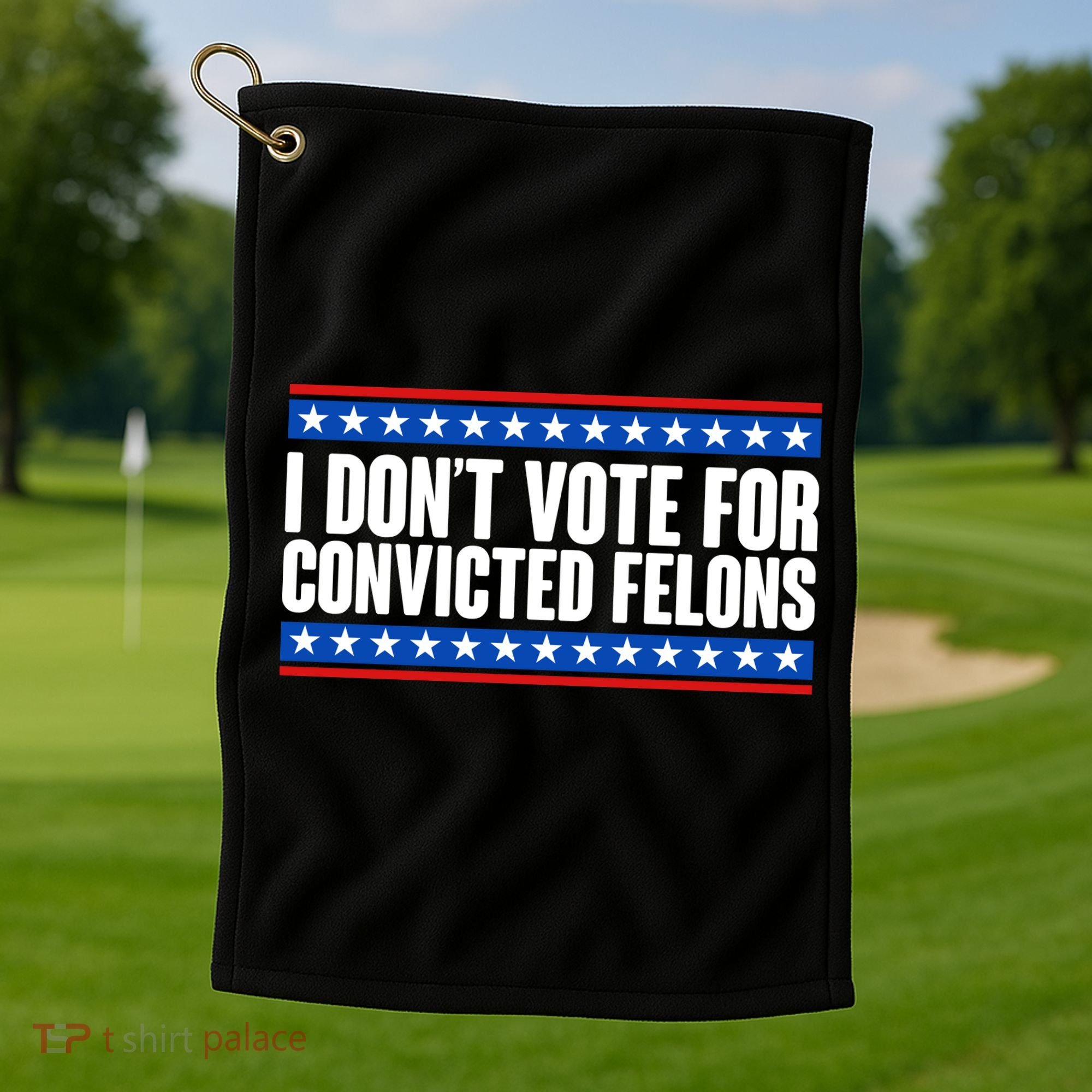 I Dont Vote For Convicted Felons Trump Golf Towel
