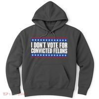 I Dont Vote For Convicted Felons Trump Hoodie thumb 0