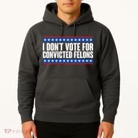 I Dont Vote For Convicted Felons Trump Hoodie thumb 2