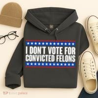 I Dont Vote For Convicted Felons Trump Hoodie thumb 4