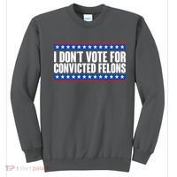 I Dont Vote For Convicted Felons Trump Sweatshirt thumb 0