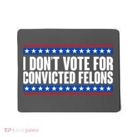 I Dont Vote For Convicted Felons Trump Mousepad thumb 0