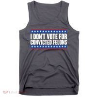 I Dont Vote For Convicted Felons Trump Tank Top thumb 0