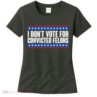 I Dont Vote For Convicted Felons Trump Women's T-Shirt thumb 0