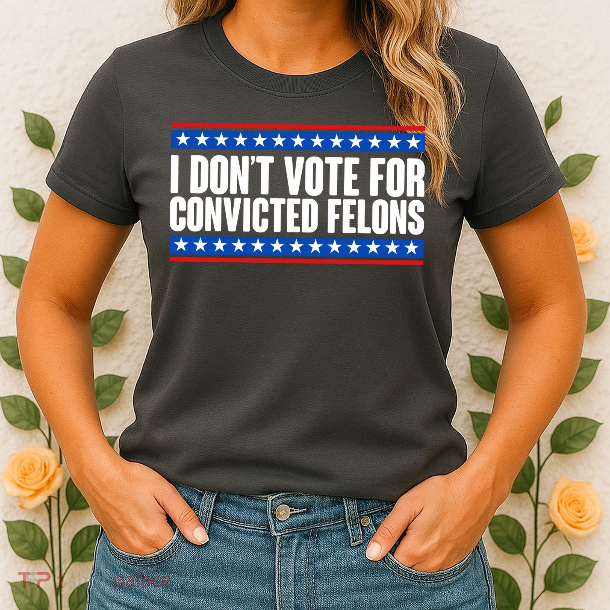 I Dont Vote For Convicted Felons Trump Women's T-Shirt
