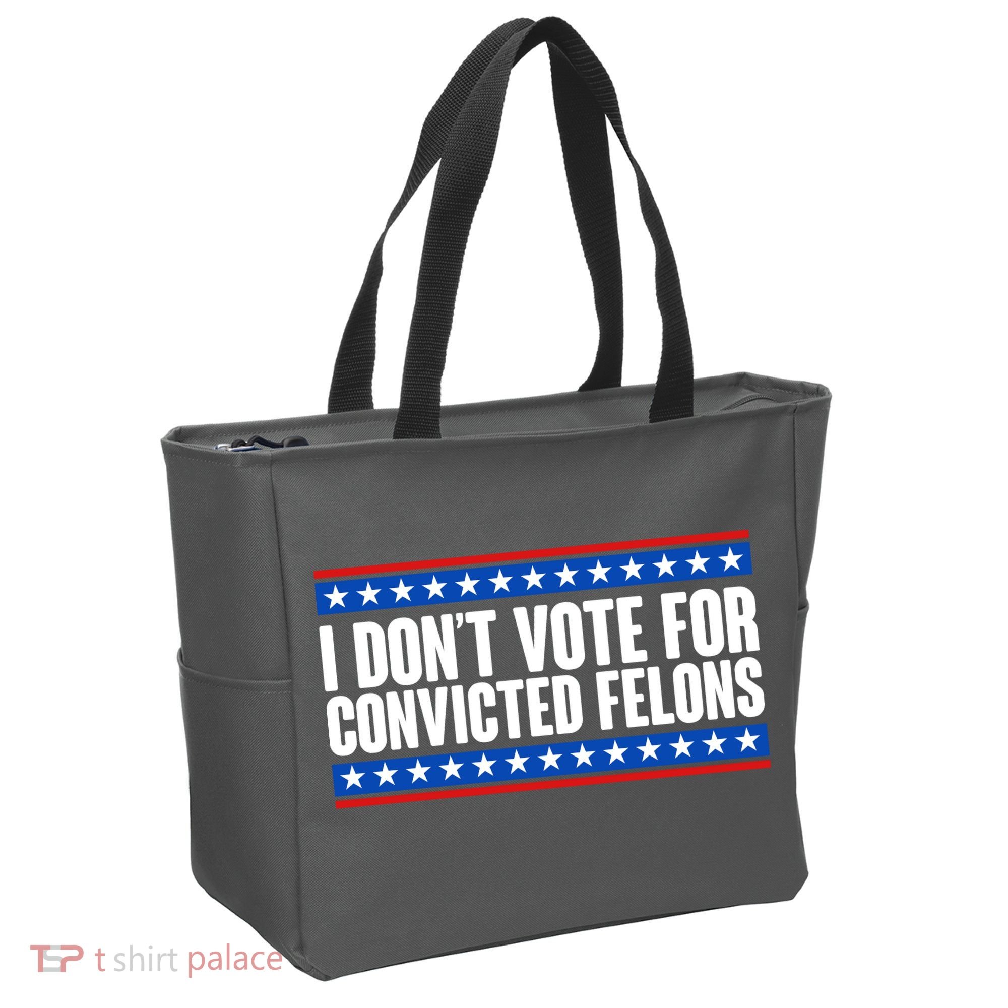 I Dont Vote For Convicted Felons Trump Tote Bag