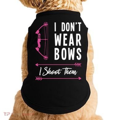 I Dont Wear Bows I Shoot Them Archer Bow Archery Hunter Meaningful Gift Doggie Tank