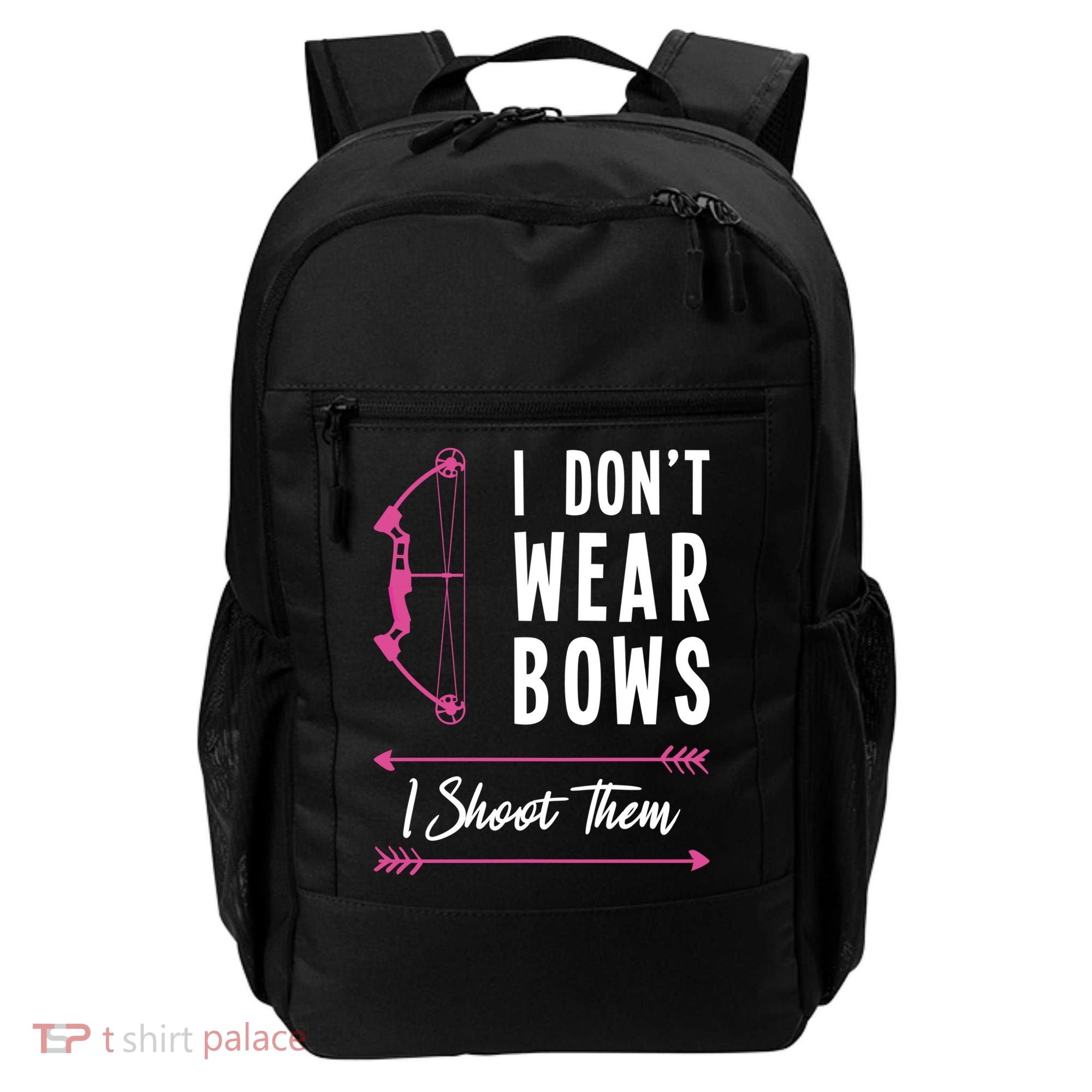 I Dont Wear Bows I Shoot Them Archer Bow Archery Hunter Meaningful Gift Backpack