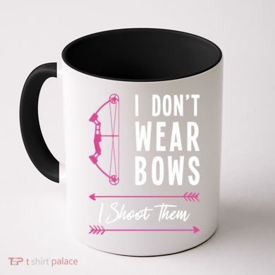 I Dont Wear Bows I Shoot Them Archer Bow Archery Hunter Meaningful Gift Coffee Mug