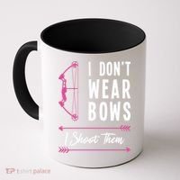 I Dont Wear Bows I Shoot Them Archer Bow Archery Hunter Meaningful Gift Coffee Mug thumb 0