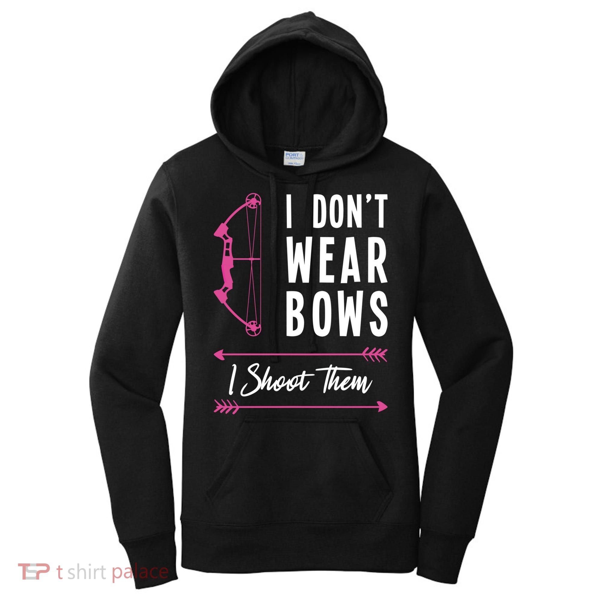 I Dont Wear Bows I Shoot Them Archer Bow Archery Hunter Meaningful Gift Women's Hoodie