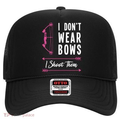 I Dont Wear Bows I Shoot Them Archer Bow Archery Hunter Meaningful Gift Hat