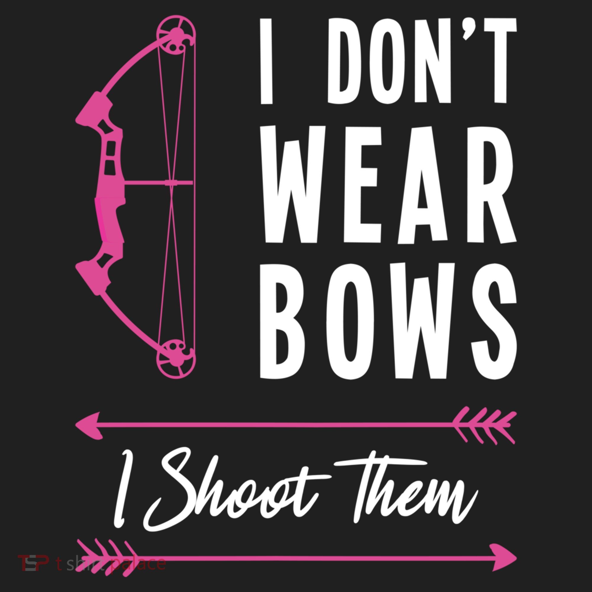 I Dont Wear Bows I Shoot Them Archer Bow Archery Hunter Meaningful Gift Hat