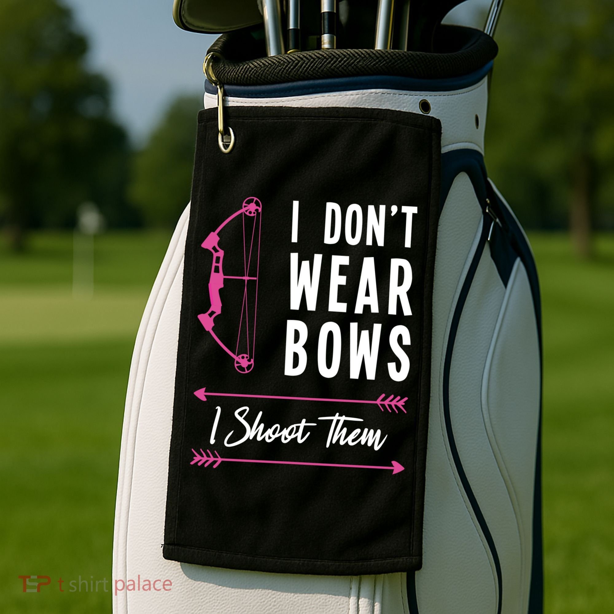 I Dont Wear Bows I Shoot Them Archer Bow Archery Hunter Meaningful Gift Golf Towel