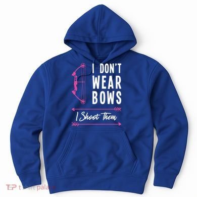 I Dont Wear Bows I Shoot Them Archer Bow Archery Hunter Meaningful Gift Hoodie