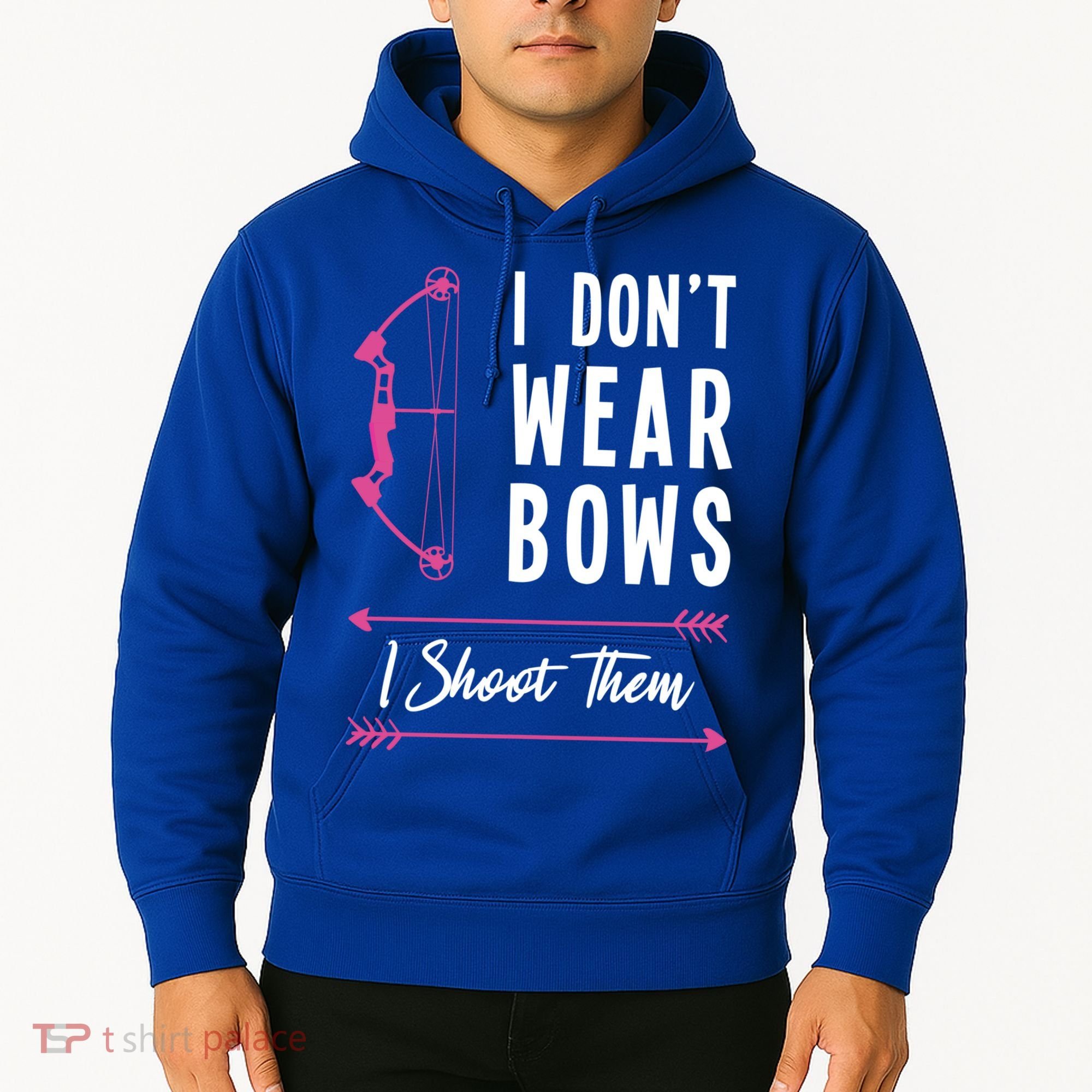 I Dont Wear Bows I Shoot Them Archer Bow Archery Hunter Meaningful Gift Hoodie