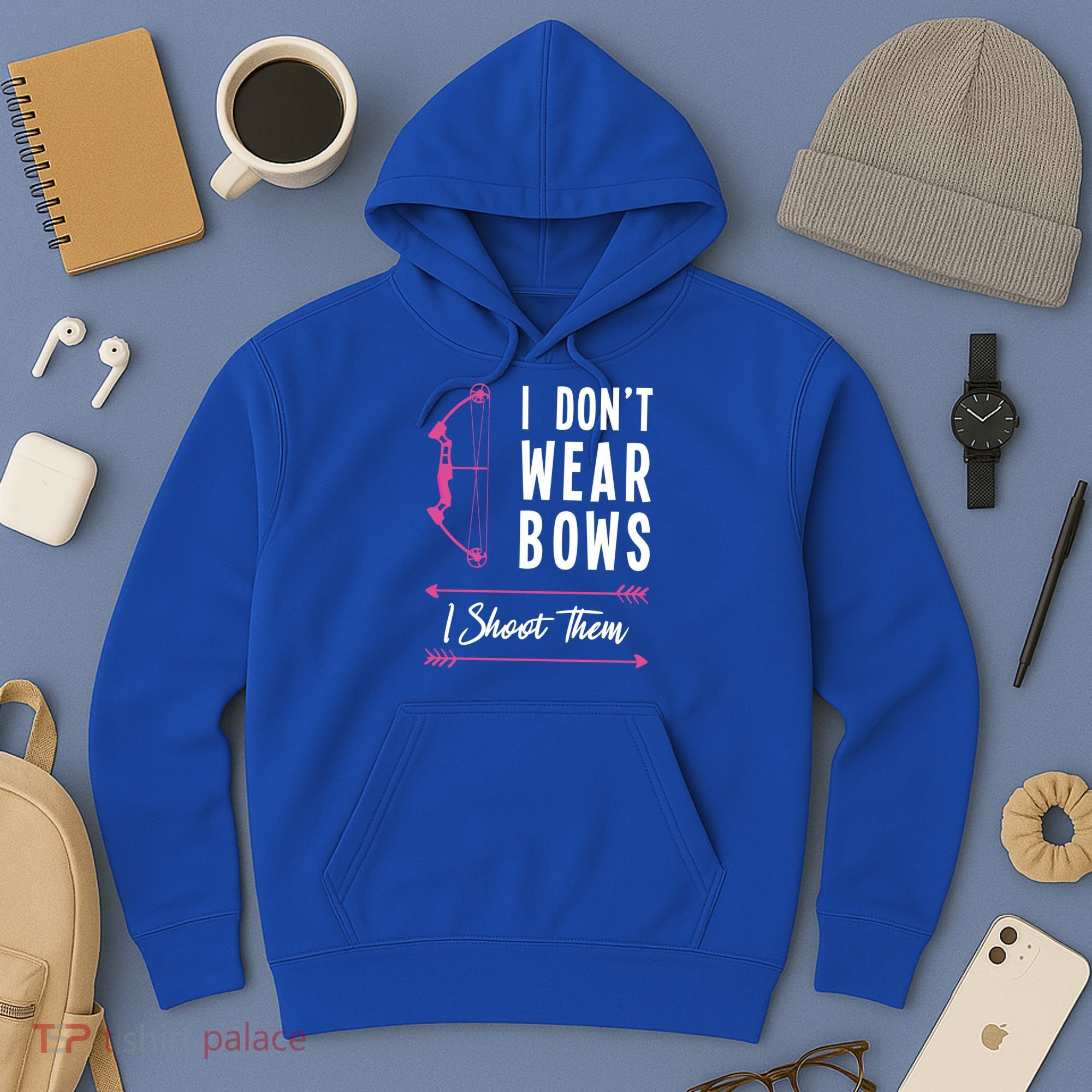 I Dont Wear Bows I Shoot Them Archer Bow Archery Hunter Meaningful Gift Hoodie