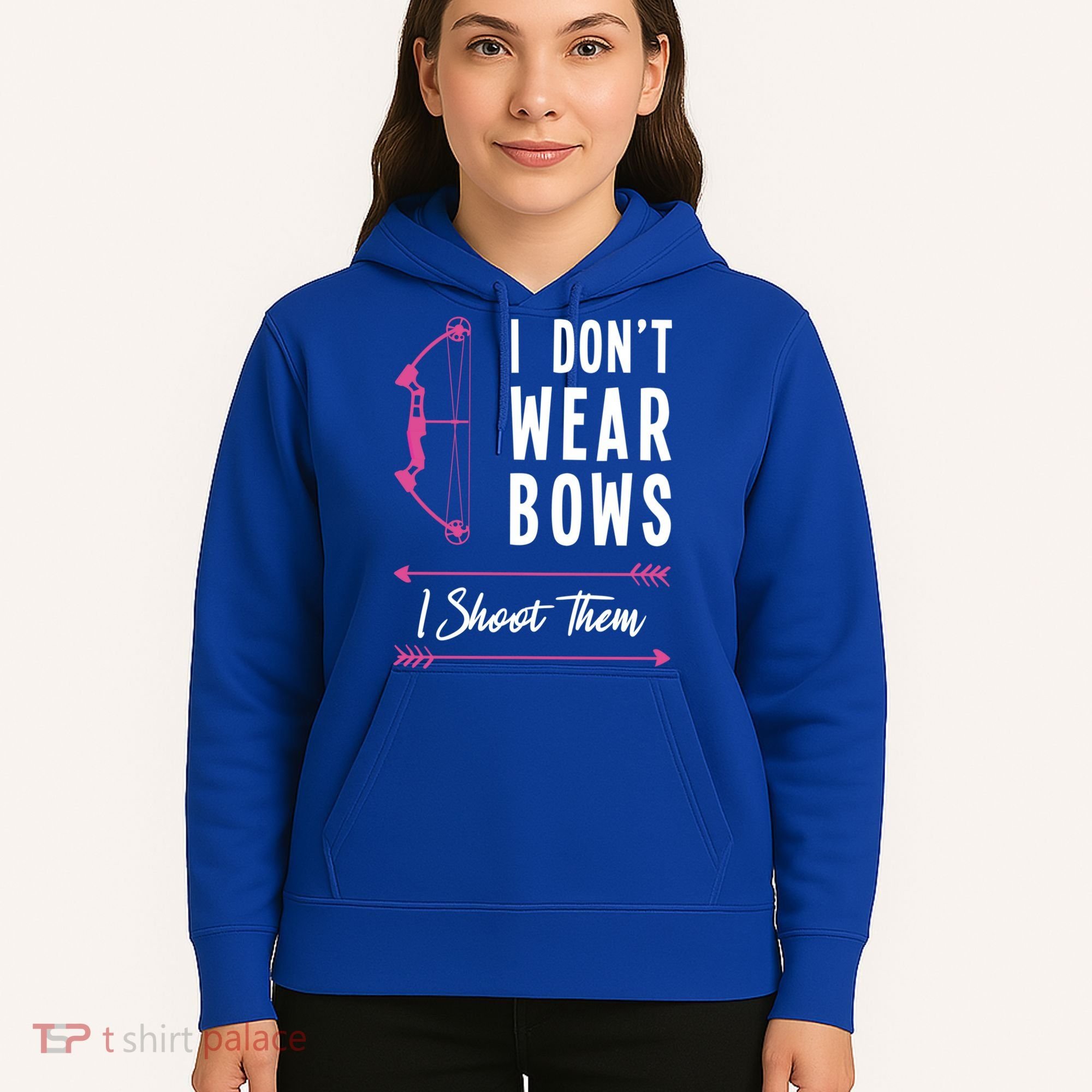 I Dont Wear Bows I Shoot Them Archer Bow Archery Hunter Meaningful Gift Hoodie