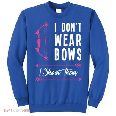 I Dont Wear Bows I Shoot Them Archer Bow Archery Hunter Meaningful Gift Sweatshirt